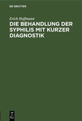 Cover: Die Behandlung der Syphilis mit kurzer Diagnostik - De Gruyter