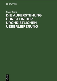 Abbildung von: Die Auferstehung Christi in der urchristlichen Ueberlieferung - De Gruyter