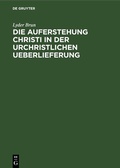 Cover: Die Auferstehung Christi in der urchristlichen Ueberlieferung - De Gruyter