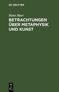 Cover: Betrachtungen &uuml;ber Metaphysik und Kunst - De Gruyter