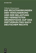 Cover: Die Rechtswirkungen der Ver&auml;u&szlig;erung und der Belastung des vermieteten Grundst&uuml;cks auf das Mietverh&auml;ltnis nach Deutschem Rechte - De Gruyter