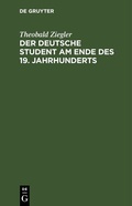 Cover: Der deutsche Student am Ende des 19. Jahrhunderts - De Gruyter