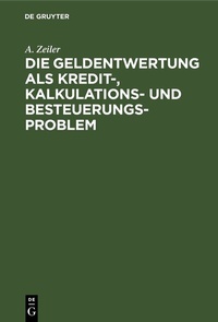 Abbildung von: Die Geldentwertung als Kredit-, Kalkulations- und Besteuerungsproblem - De Gruyter