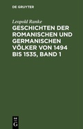 Cover: Geschichten der romanischen und germanischen V&ouml;lker von 1494 bis 1535, Band 1 - De Gruyter