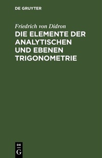 Abbildung von: Die Elemente der analytischen und ebenen Trigonometrie - De Gruyter