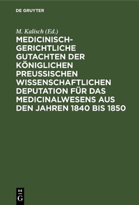 Abbildung von: Medicinisch-gerichtliche Gutachten der Königlichen Preussischen Wissenschaftlichen Deputation für das Medicinalwesens aus den Jahren 1840 bis 1850 - De Gruyter