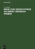 Cover: Rede zum Ged&auml;chtniss an Ernst Heinrich Weber - De Gruyter