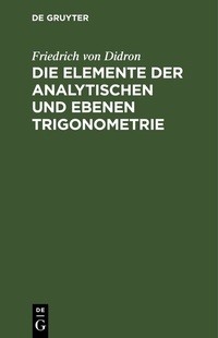 Abbildung von: Die Elemente der analytischen und ebenen Trigonometrie - De Gruyter