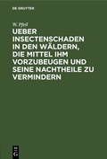 Cover: Ueber Insectenschaden in den W&auml;ldern, die Mittel ihm vorzubeugen und seine Nachtheile zu vermindern - De Gruyter