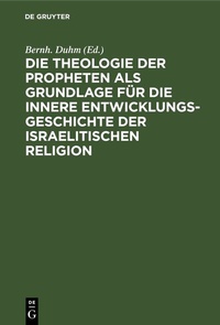 Abbildung von: Die Theologie der Propheten als Grundlage für die innere Entwicklungsgeschichte der israelitischen Religion - De Gruyter