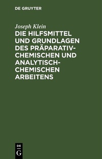 Abbildung von: Die Hilfsmittel und Grundlagen des präparativ-chemischen und analytisch-chemischen Arbeitens - De Gruyter