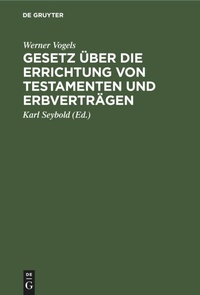 Abbildung von: Gesetz UEber Die Errichtung Von Testamenten Und Erbvertraegen - De Gruyter