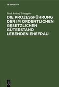 Abbildung von: Die Prozessführung der im ordentlichen gesetzlichen Güterstand lebenden Ehefrau - De Gruyter
