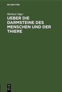 Abbildung von: Ueber die Darmsteine des Menschen und der Thiere - De Gruyter