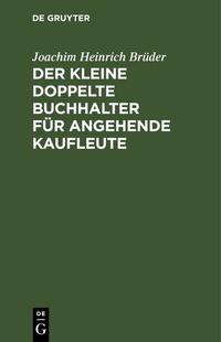 Abbildung von: Der Kleine doppelte Buchhalter für angehende Kaufleute - De Gruyter