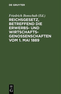 Abbildung von: Reichsgesetz, betreffend die Erwerbs- und Wirtschaftsgenossenschaften vom 1. Mai 1889 - De Gruyter