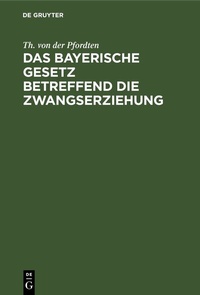 Abbildung von: Das bayerische Gesetz betreffend die Zwangserziehung - De Gruyter