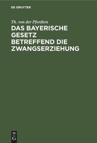 Abbildung von: Das Bayerische Gesetz Betreffend Die Zwangserziehung - Mercury Learning and Information