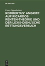 Cover: Rodbertus' Angriff auf Ricardos Renten-Theorie und der Lexis-Diehl'sche Rettungsversuch - De Gruyter