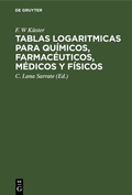 Cover: Tablas logaritmicas para qu&iacute;micos, farmac&eacute;uticos, m&eacute;dicos y f&iacute;sicos - De Gruyter