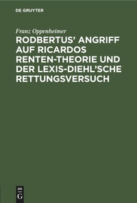 Enlarge image Cover: Rodbertus' Angriff Auf Ricardos Renten-Theorie Und Der Lexis-Diehl'sche Rettungsversuch - Mercury Learning and Information