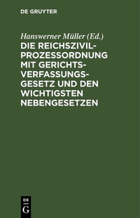 Abbildung von: Die Reichszivilprozeßordnung mit Gerichtsverfassungsgesetz und den wichtigsten Nebengesetzen - De Gruyter