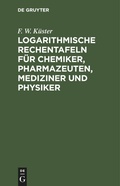 Bild: Logarithmische Rechentafeln Fuer Chemiker, Pharmazeuten, Mediziner Und Physiker - Mercury Learning and Information