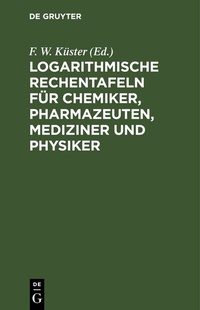 Abbildung von: Logarithmische Rechentafeln für Chemiker, Pharmazeuten, Mediziner und Physiker - De Gruyter