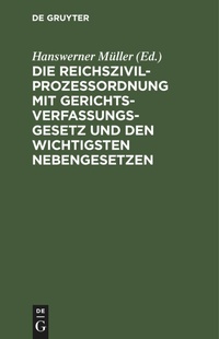 Abbildung von: Die Reichszivilprozessordnung Mit Gerichtsverfassungsgesetz Und Den Wichtigsten Nebengesetzen - De Gruyter