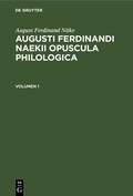 Cover: Augusti Ferdinandi Naekii Opuscula philologica. Volumen 1 - De Gruyter