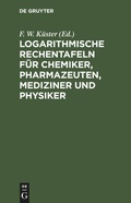 Bild: Logarithmische Rechentafeln Fuer Chemiker, Pharmazeuten, Mediziner Und Physiker - Mercury Learning and Information