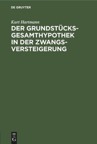 Abbildung von: Der Grundstuecksgesamthypothek in Der Zwangsversteigerung - De Gruyter