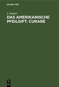 Cover: Das amerikanische Pfeilgift. Curare - De Gruyter