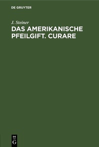 Abbildung von: Das amerikanische Pfeilgift. Curare - De Gruyter