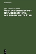 Cover: &Uuml;ber die Grenzen des Naturerkennens. Die Sieben Weltr&auml;tsel - De Gruyter