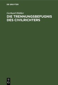 Abbildung von: Die Trennungsbefugnis des Civilrichters - De Gruyter