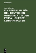 Cover: Ein Lehrplan f&uuml;r den deutschen Unterricht in der Prima h&ouml;herer Lehranstalten - De Gruyter