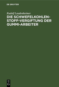 Abbildung von: Die Schwefelkohlenstoff-Vergiftung der Gummi-Arbeiter - De Gruyter