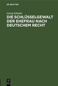 Cover: Die Schl&uuml;sselgewalt der Ehefrau nach deutschem Recht - De Gruyter