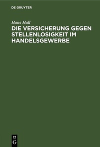 Abbildung von: Die Versicherung gegen Stellenlosigkeit im Handelsgewerbe - De Gruyter