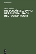 Cover: Die Schluesselgewalt Der Ehefrau Nach Deutschem Recht - Mercury Learning and Information