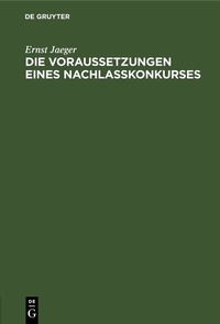 Abbildung von: Die Voraussetzungen eines Nachlaßkonkurses - De Gruyter