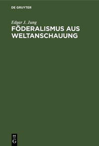 Abbildung von: Föderalismus aus Weltanschauung - De Gruyter