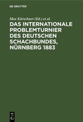 Cover: Das Internationale Problemturnier des Deutschen Schachbundes, N&uuml;rnberg 1883 - De Gruyter