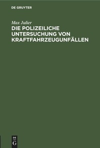 Abbildung von: Die Polizeiliche Untersuchung Von Kraftfahrzeugunfaellen - De Gruyter
