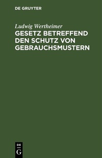 Abbildung von: Gesetz betreffend den Schutz von Gebrauchsmustern - De Gruyter