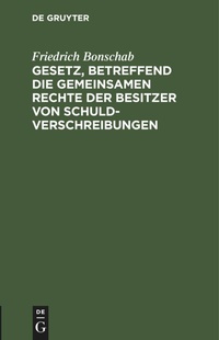 Abbildung von: Gesetz, Betreffend Die Gemeinsamen Rechte Der Besitzer Von Schuldverschreibungen - Mercury Learning and Information