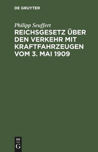 Abbildung von: Reichsgesetz UEber Den Verkehr Mit Kraftfahrzeugen Vom 3. Mai 1909 - De Gruyter