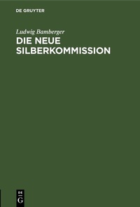 Abbildung von: Die neue Silberkommission - De Gruyter