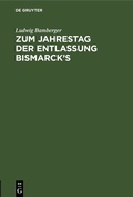 Cover: Zum Jahrestag der Entlassung Bismarck's - De Gruyter